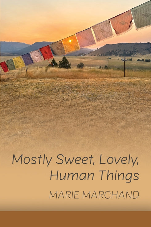 MOSTLY SWEET, LOVELY, HUMAN THINGS - MARCHAND. MARIE